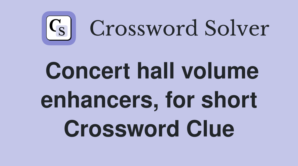 Concert hall volume enhancers, for short Crossword Clue