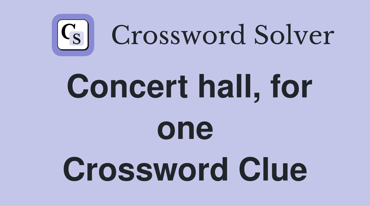 Concert hall, for one Crossword Clue