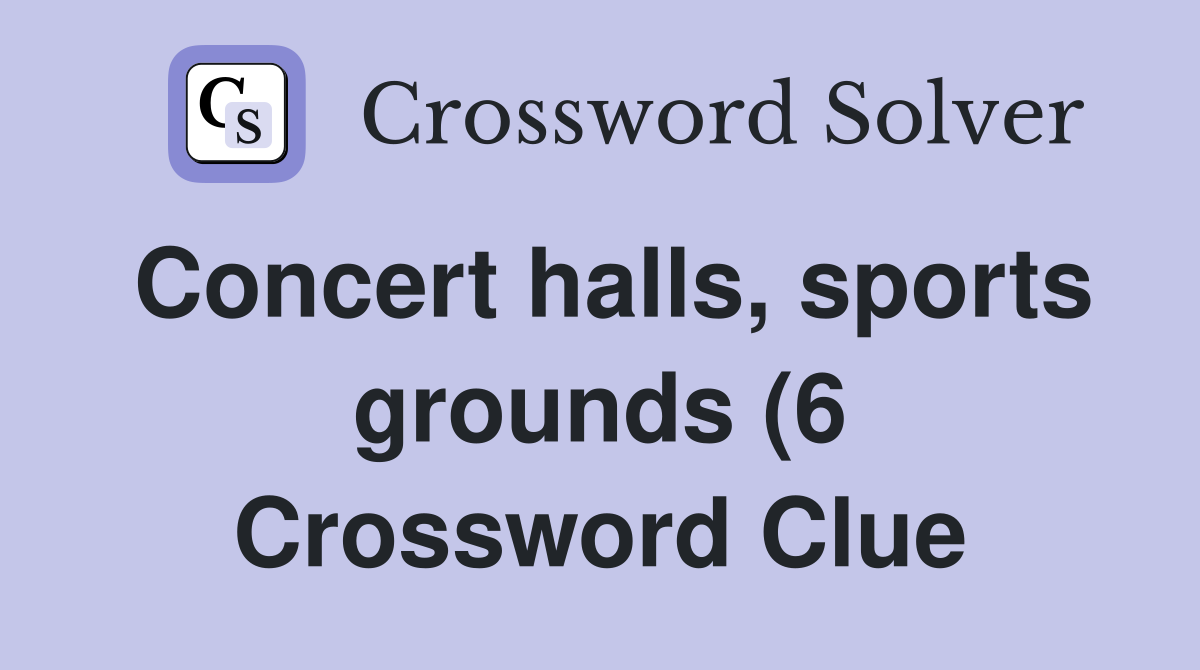 Concert halls sports grounds (6) Crossword Clue Answers Crossword Concert halls sports grounds (6) Crossword Clue Answers Crossword