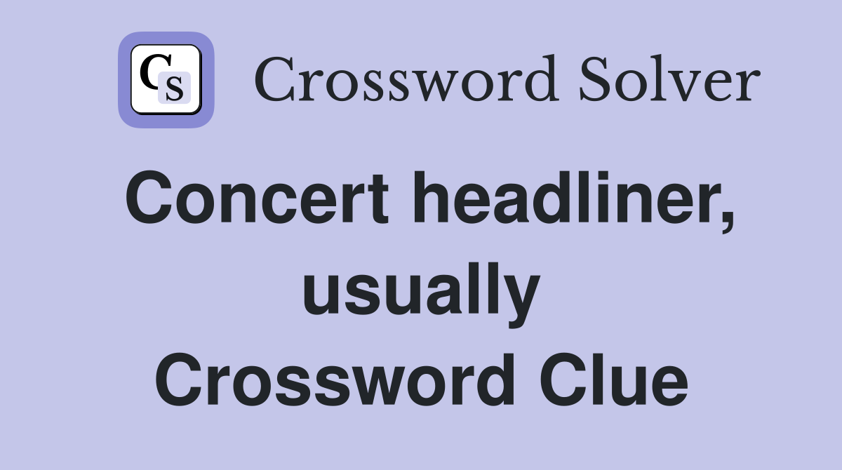 Concert headliner, usually Crossword Clue