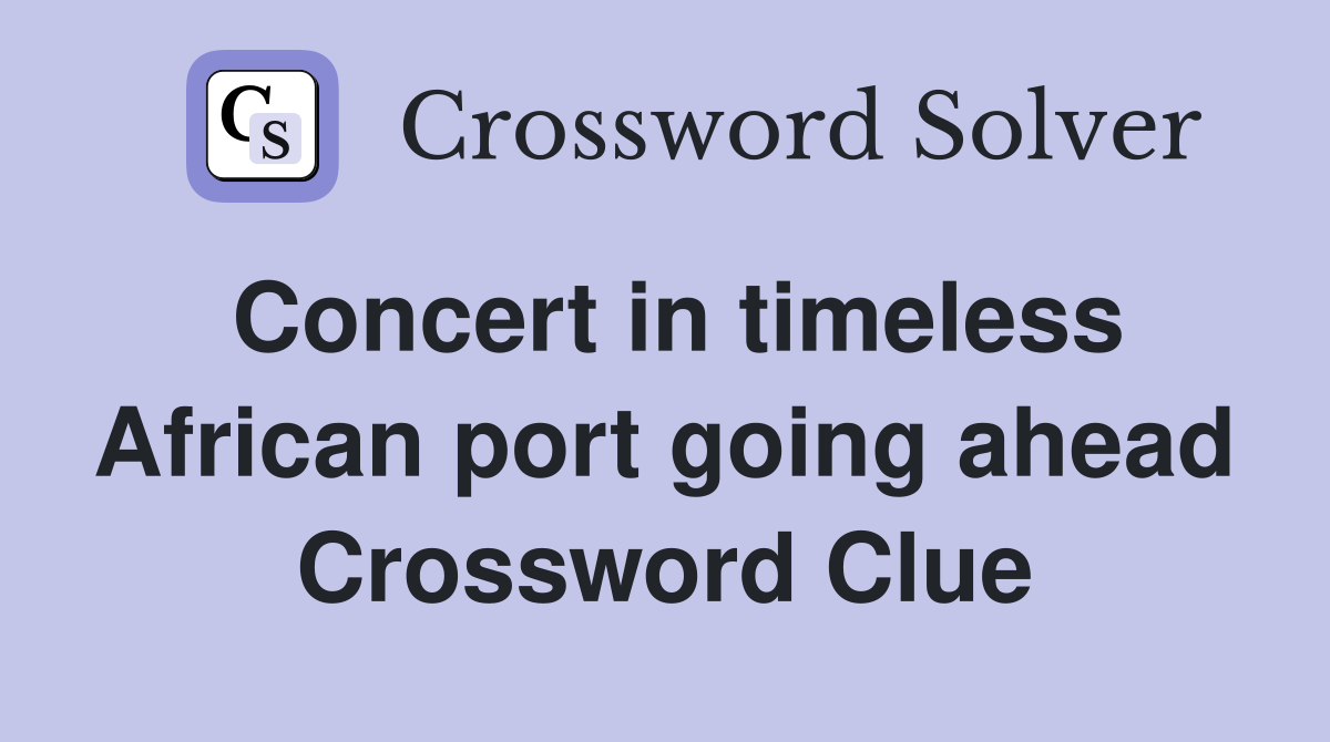 Concert in timeless African port going ahead Crossword Clue