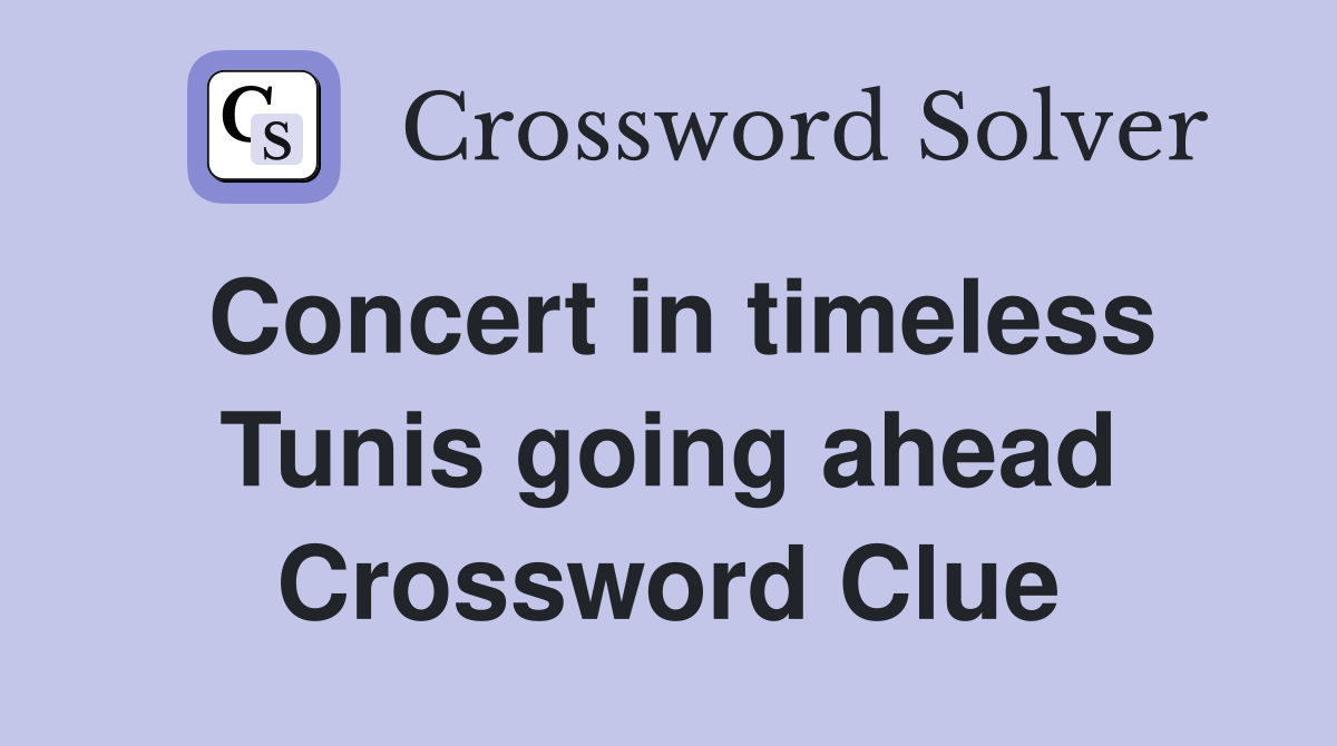 Concert in timeless Tunis going ahead Crossword Clue