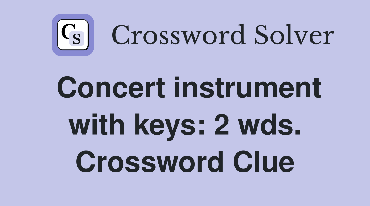 Concert instrument with keys: 2 wds. Crossword Clue