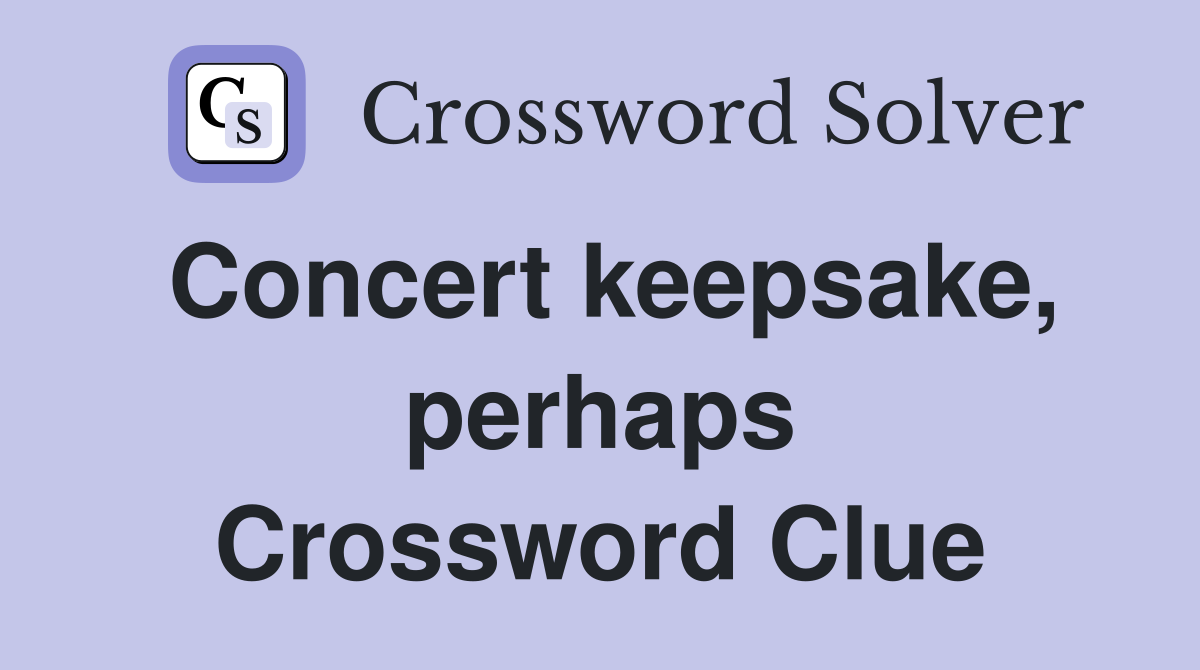 Concert keepsake, perhaps Crossword Clue