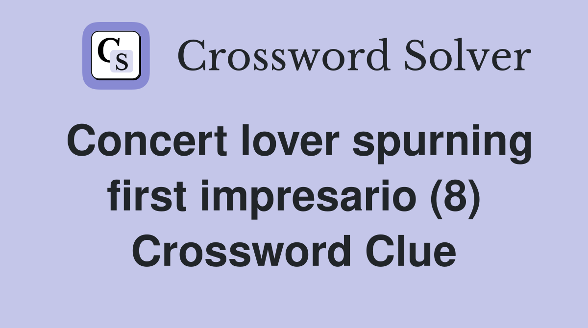 Concert lover spurning first impresario (8) Crossword Clue