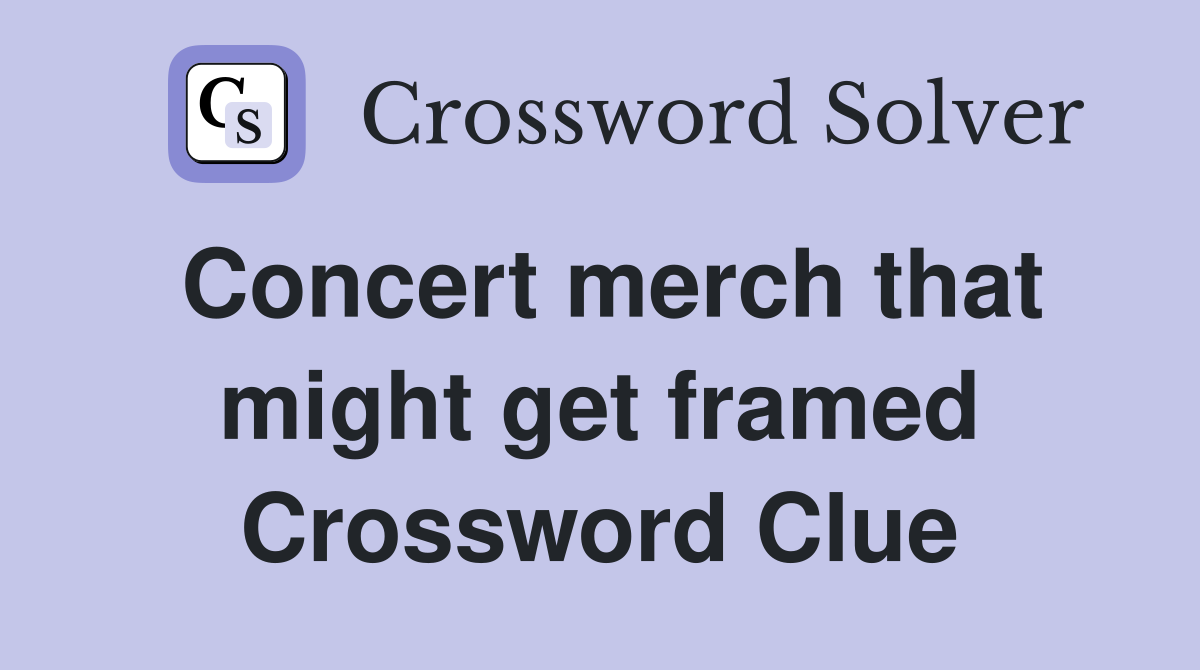 Concert merch that might get framed Crossword Clue