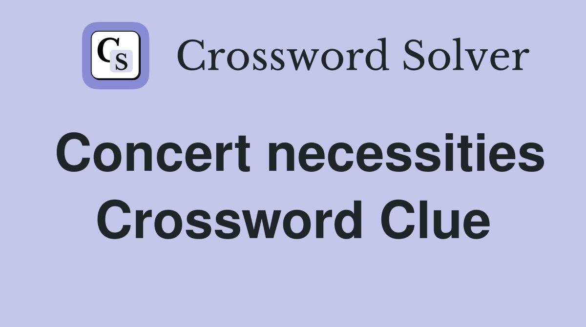 Concert necessities Crossword Clue
