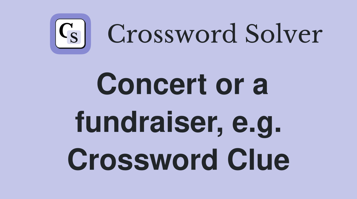 Concert or a fundraiser, e.g. Crossword Clue