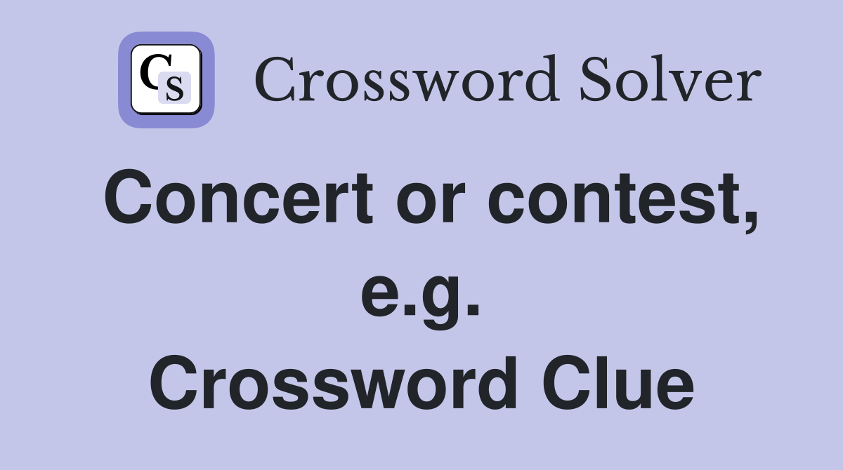 Concert or contest, e.g. Crossword Clue