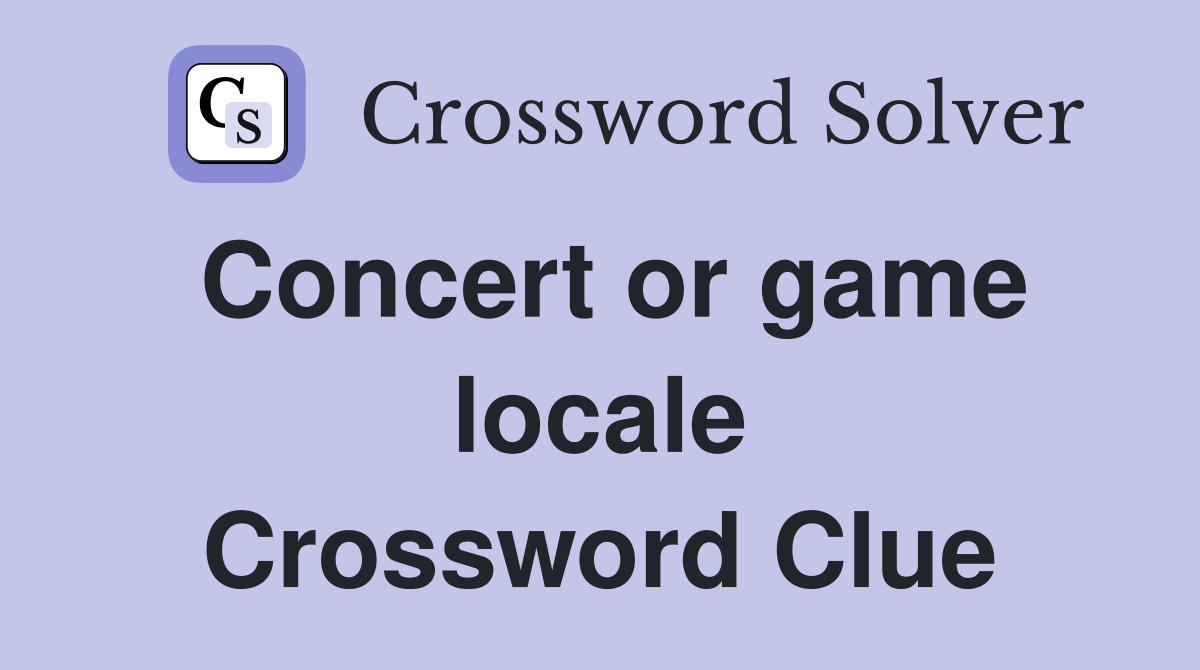 Concert or game locale Crossword Clue