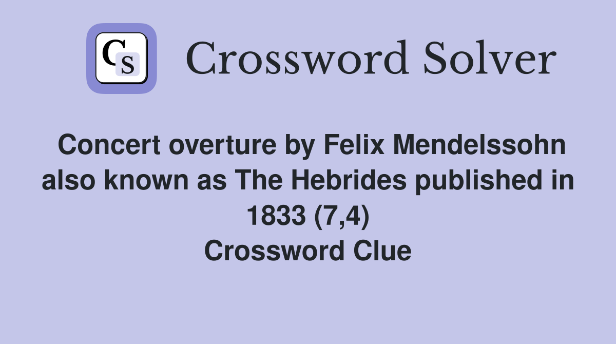 Concert overture by Felix Mendelssohn also known as The Hebrides published in 1833 (7,4) Crossword Clue