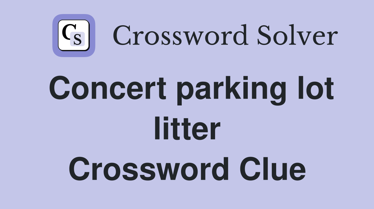 Concert parking lot litter Crossword Clue