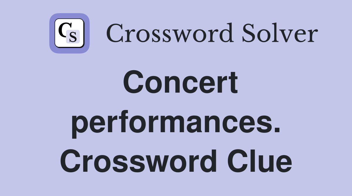 Concert performances. Crossword Clue