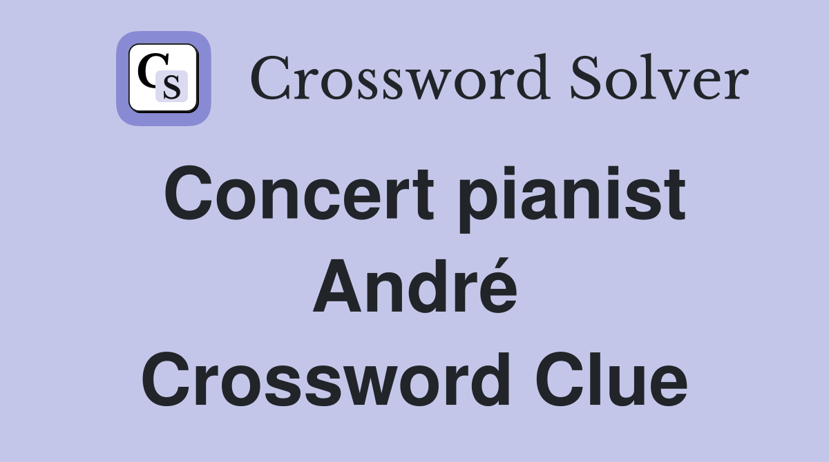 Concert pianist André Crossword Clue