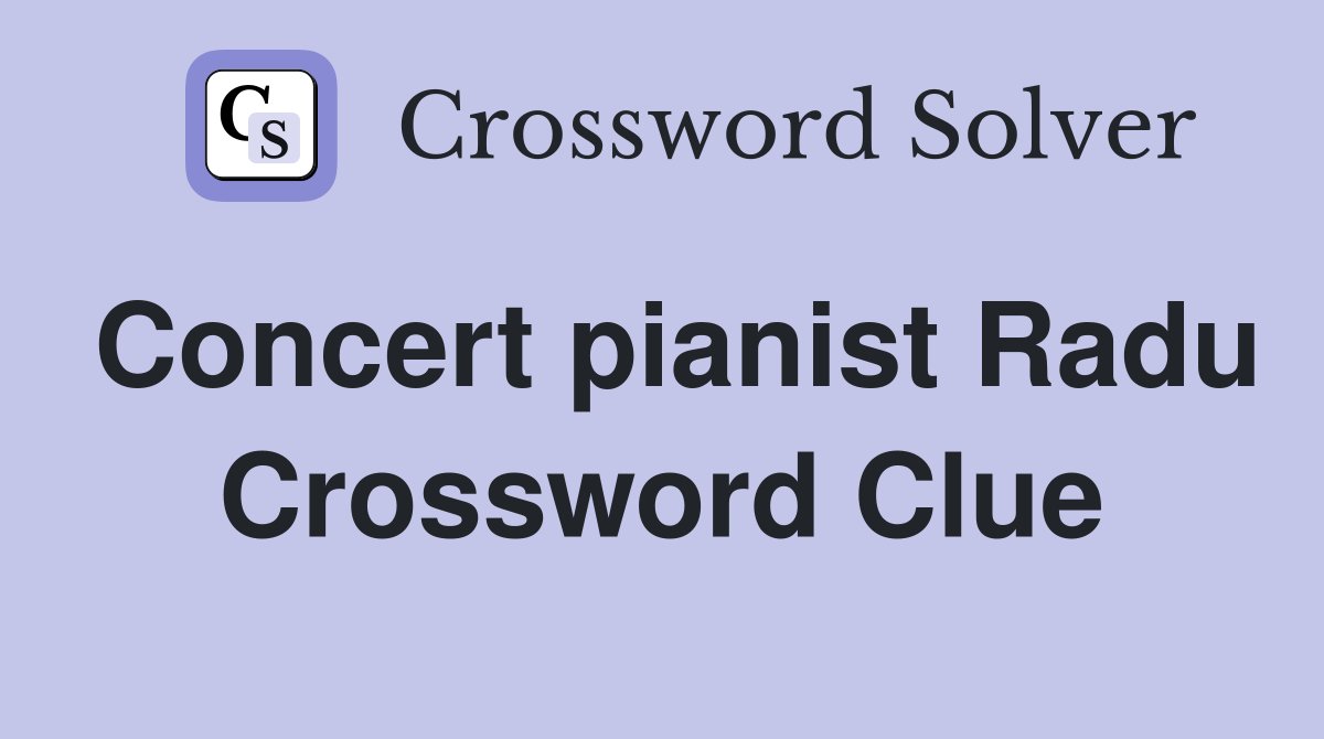 Concert pianist Radu Crossword Clue