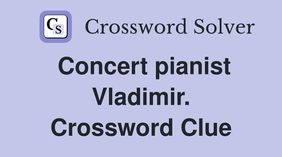 Concert pianist Vladimir. Crossword Clue