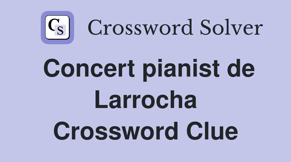 Concert pianist de Larrocha Crossword Clue