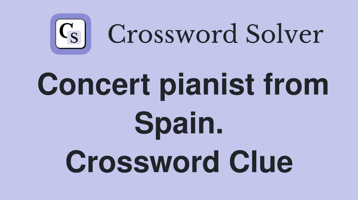 Concert pianist from Spain. Crossword Clue