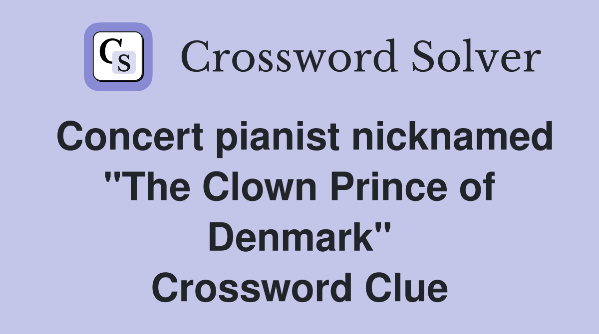 Concert pianist nicknamed "The Clown Prince of Denmark" Crossword Clue