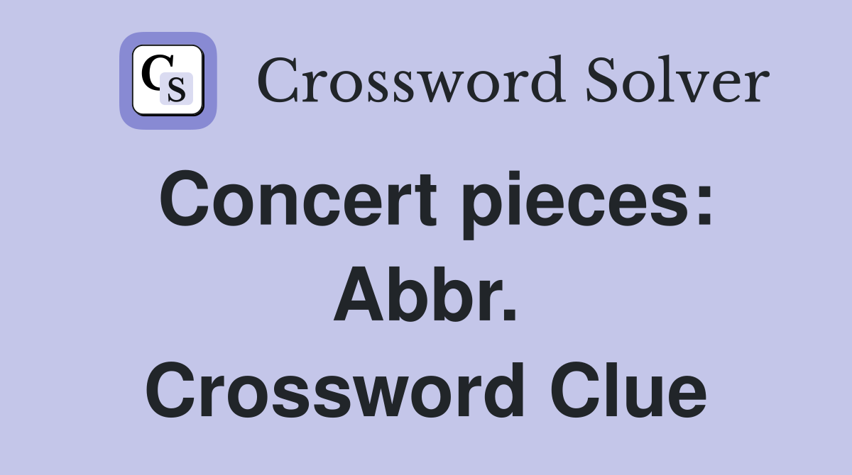 Concert pieces: Abbr. Crossword Clue