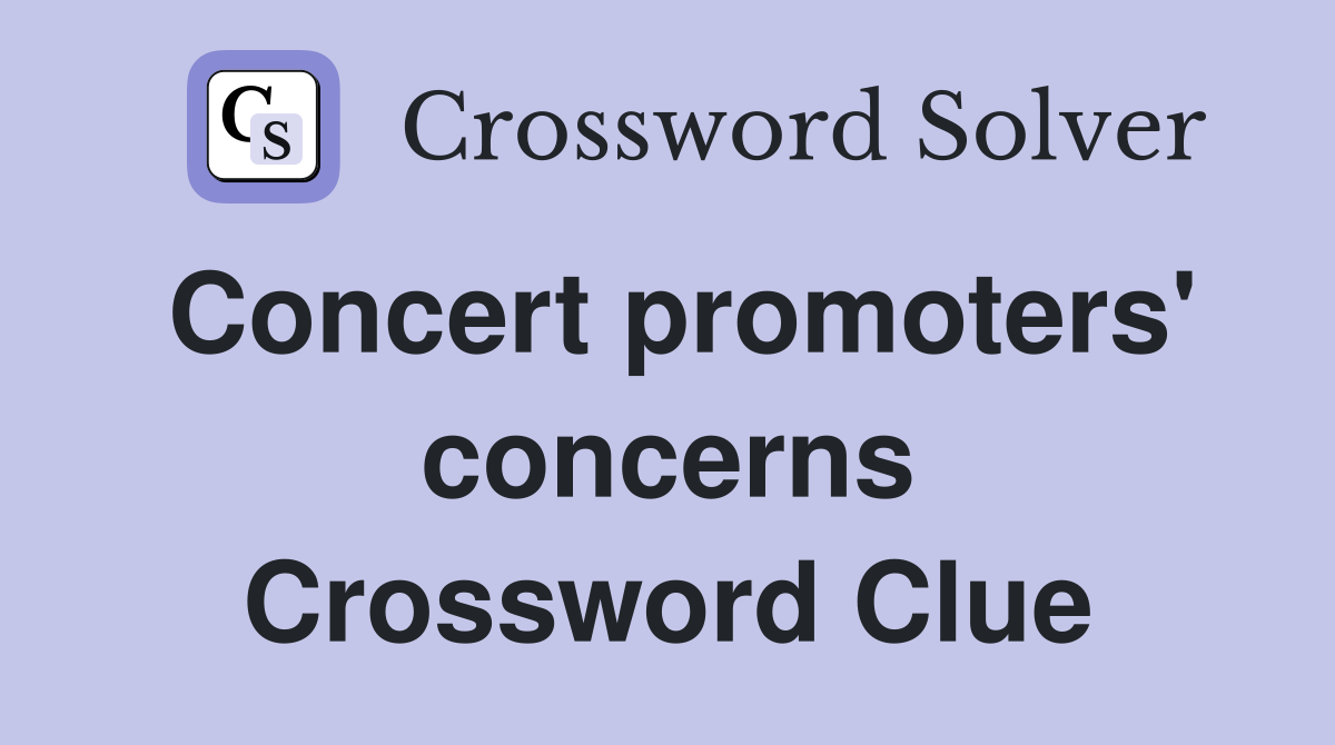 Concert promoters' concerns Crossword Clue