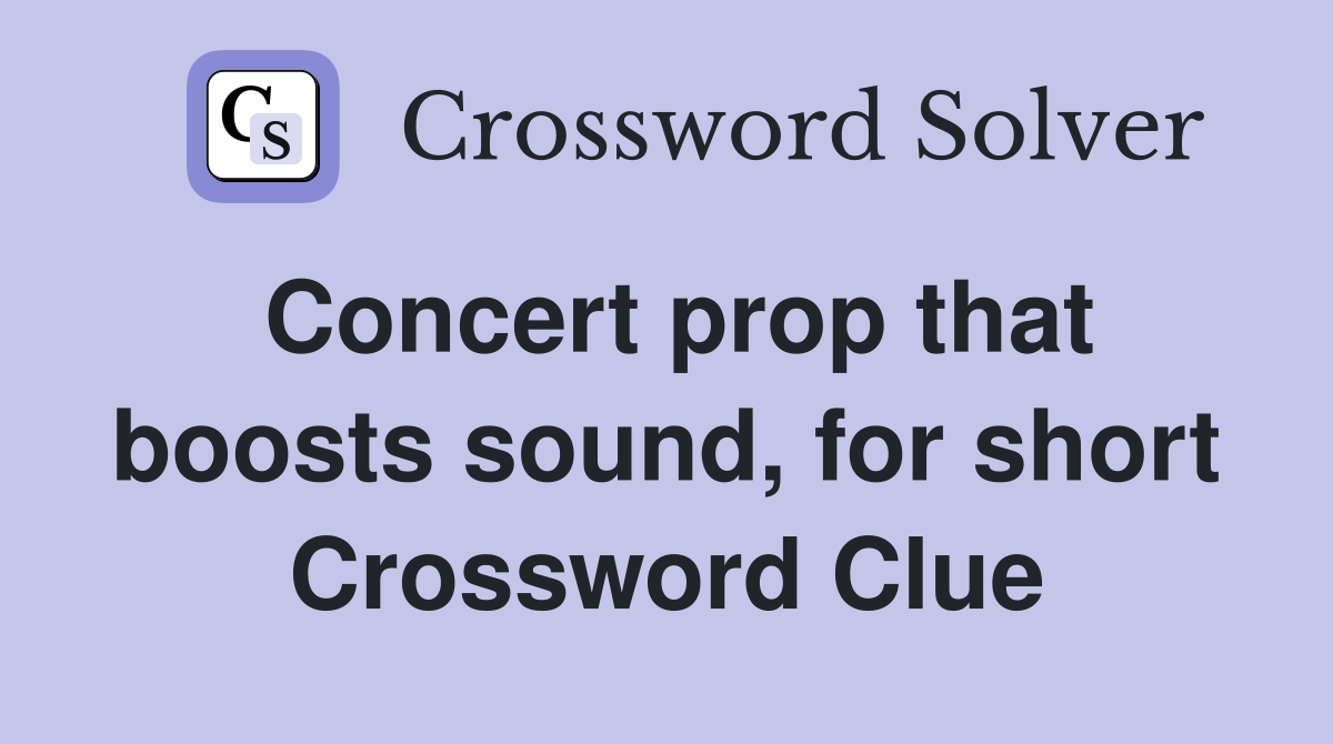 Concert prop that boosts sound, for short Crossword Clue
