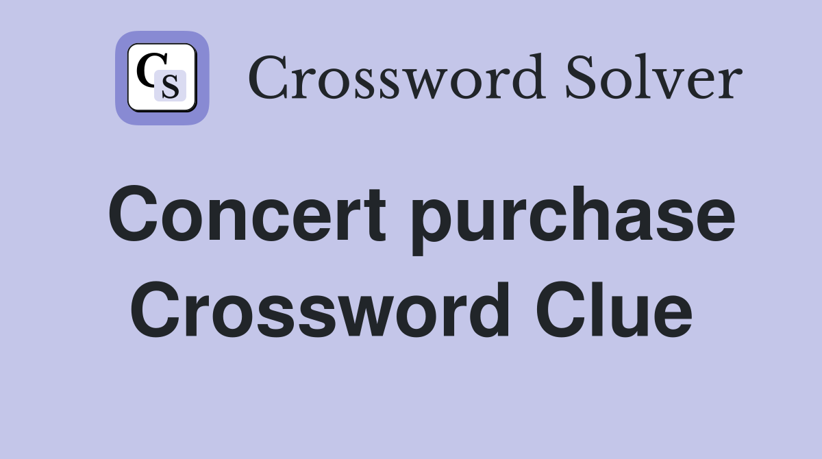 Concert purchase Crossword Clue