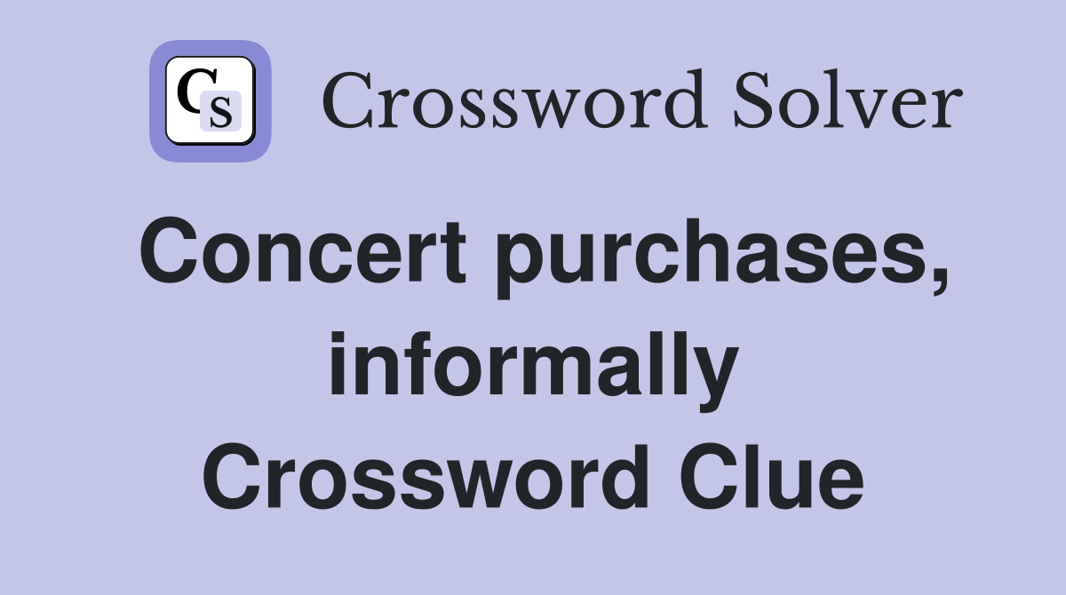 Concert purchases, informally Crossword Clue