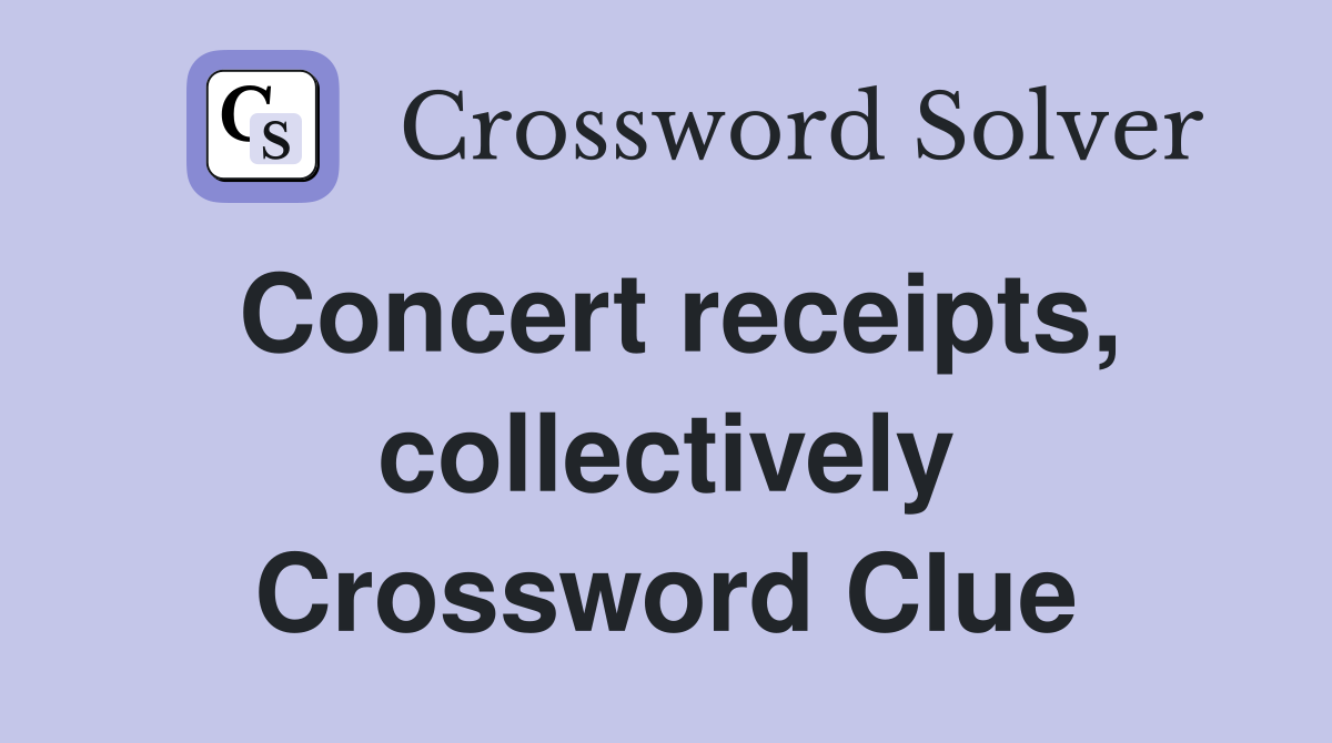 Concert receipts, collectively Crossword Clue