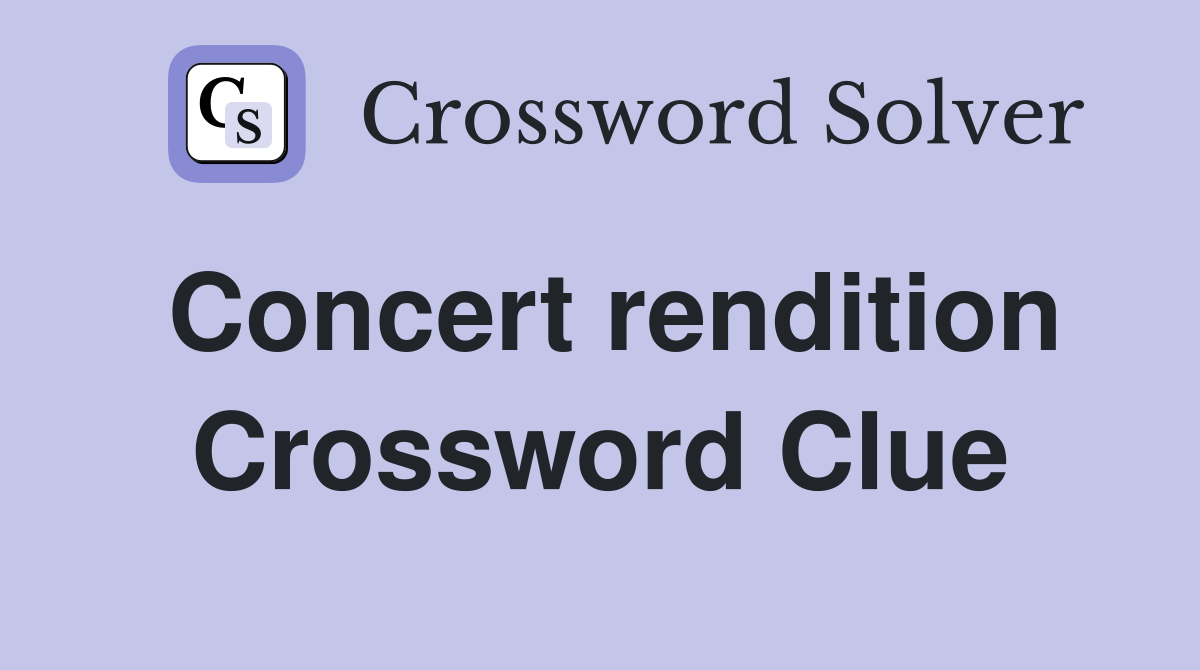 Concert rendition Crossword Clue