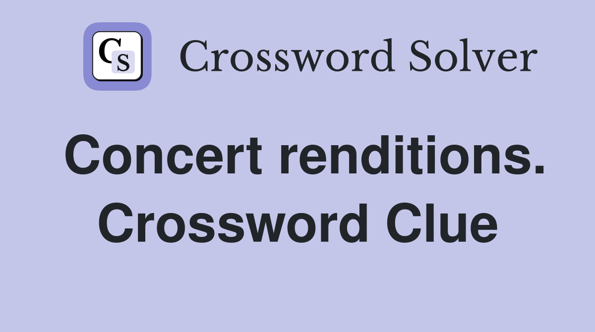 Concert renditions. Crossword Clue