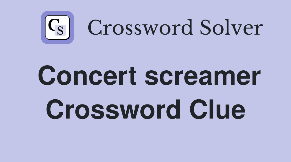 Concert screamer Crossword Clue