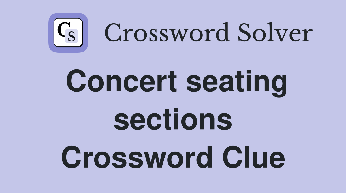 Concert seating sections Crossword Clue