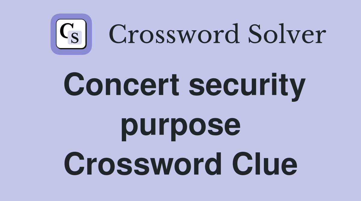 Concert security purpose Crossword Clue