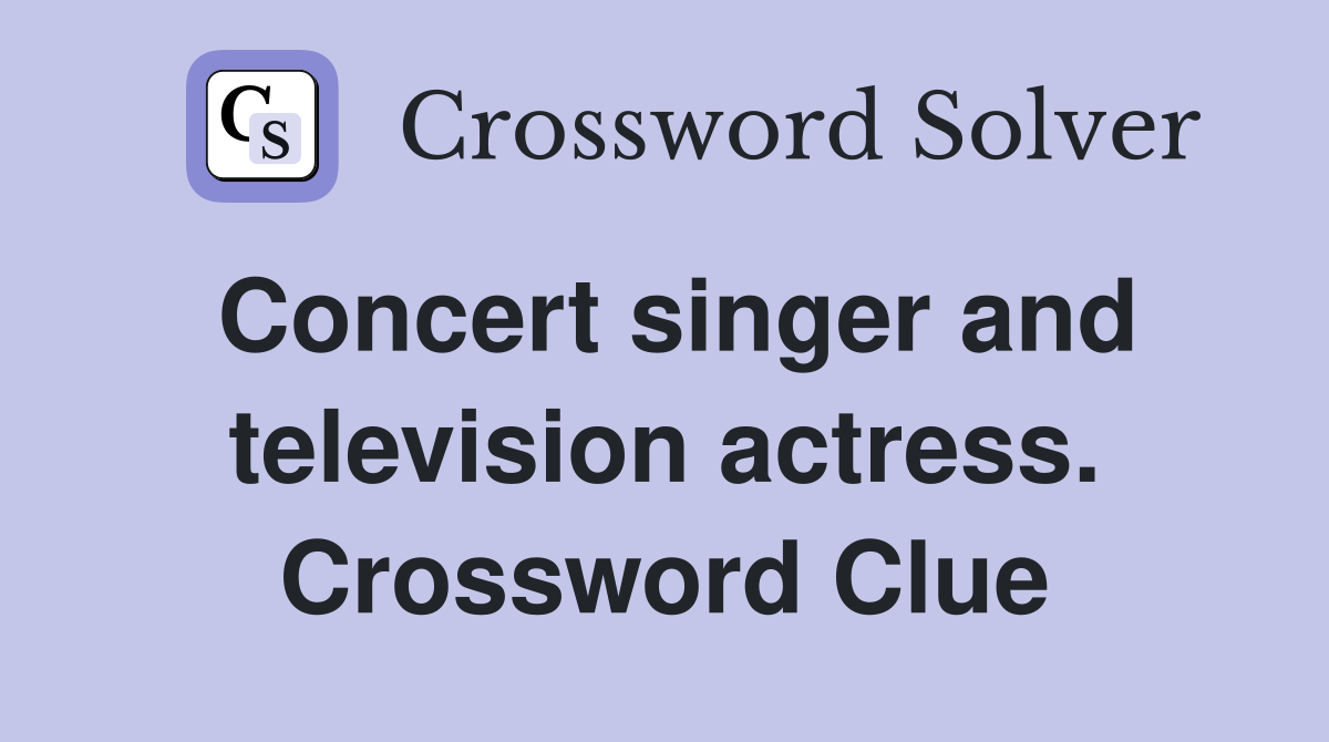 Concert singer and television actress. Crossword Clue