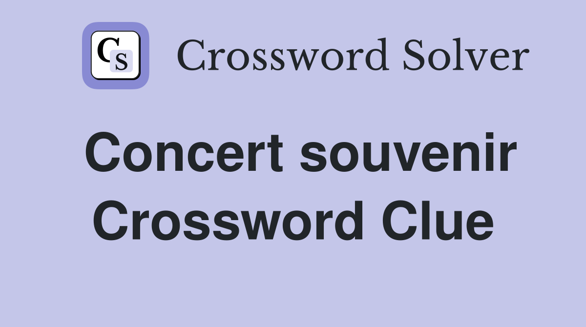 Concert souvenir Crossword Clue