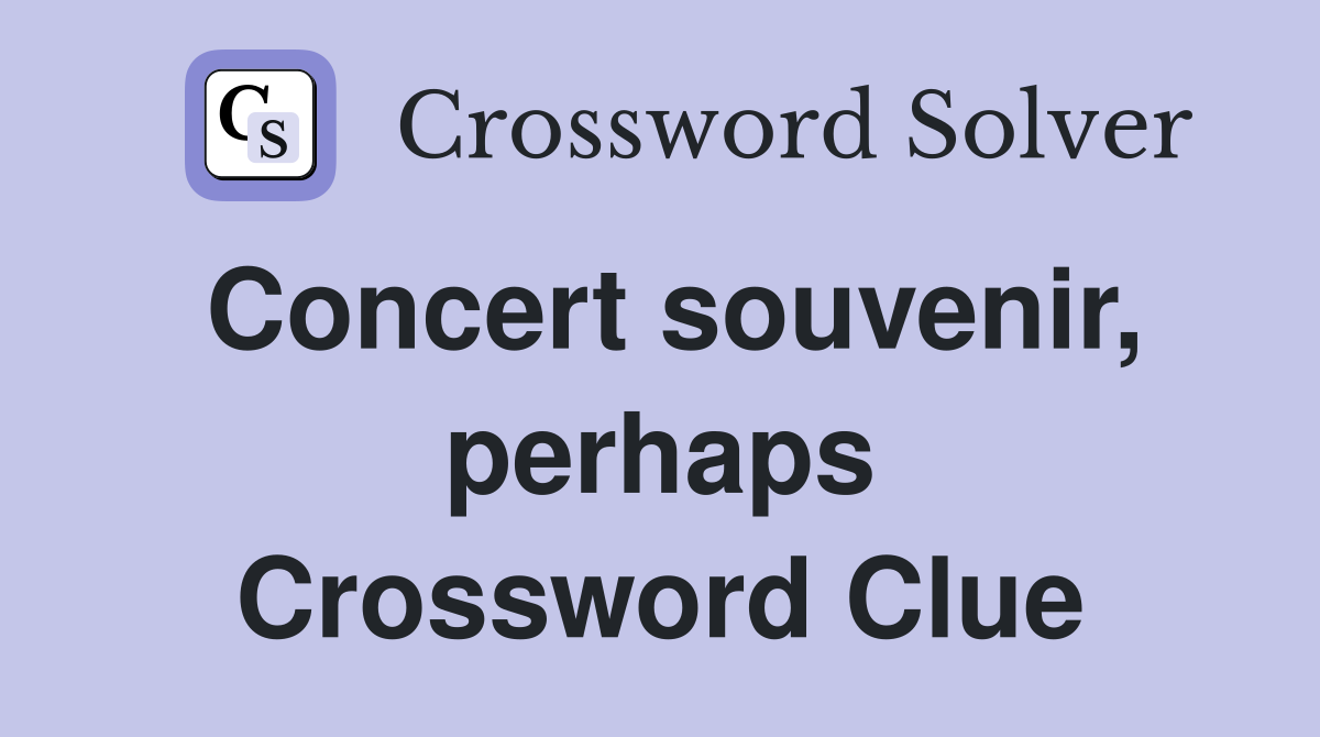 Concert souvenir, perhaps Crossword Clue