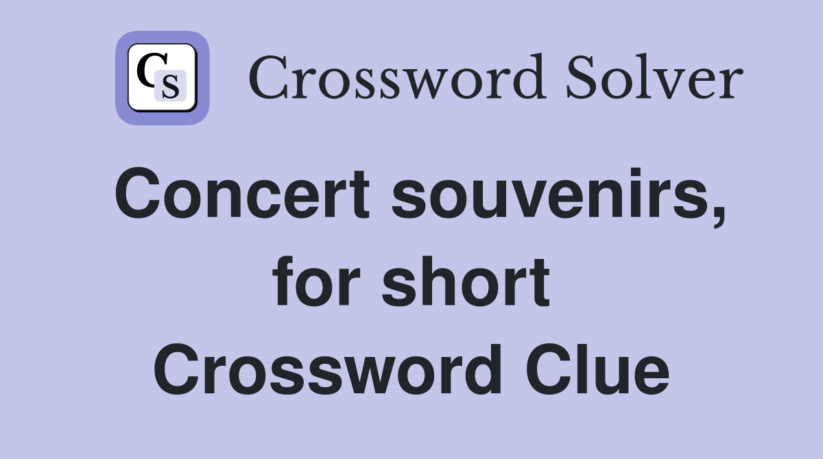 Concert souvenirs, for short Crossword Clue