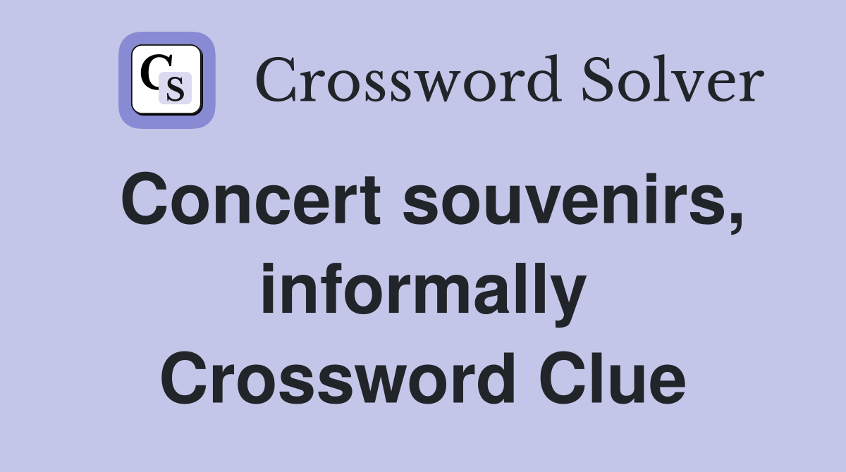 Concert souvenirs, informally Crossword Clue