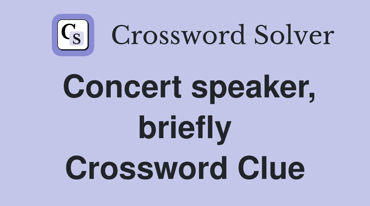 Concert speaker, briefly Crossword Clue