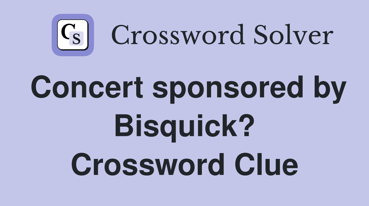Concert sponsored by Bisquick? Crossword Clue