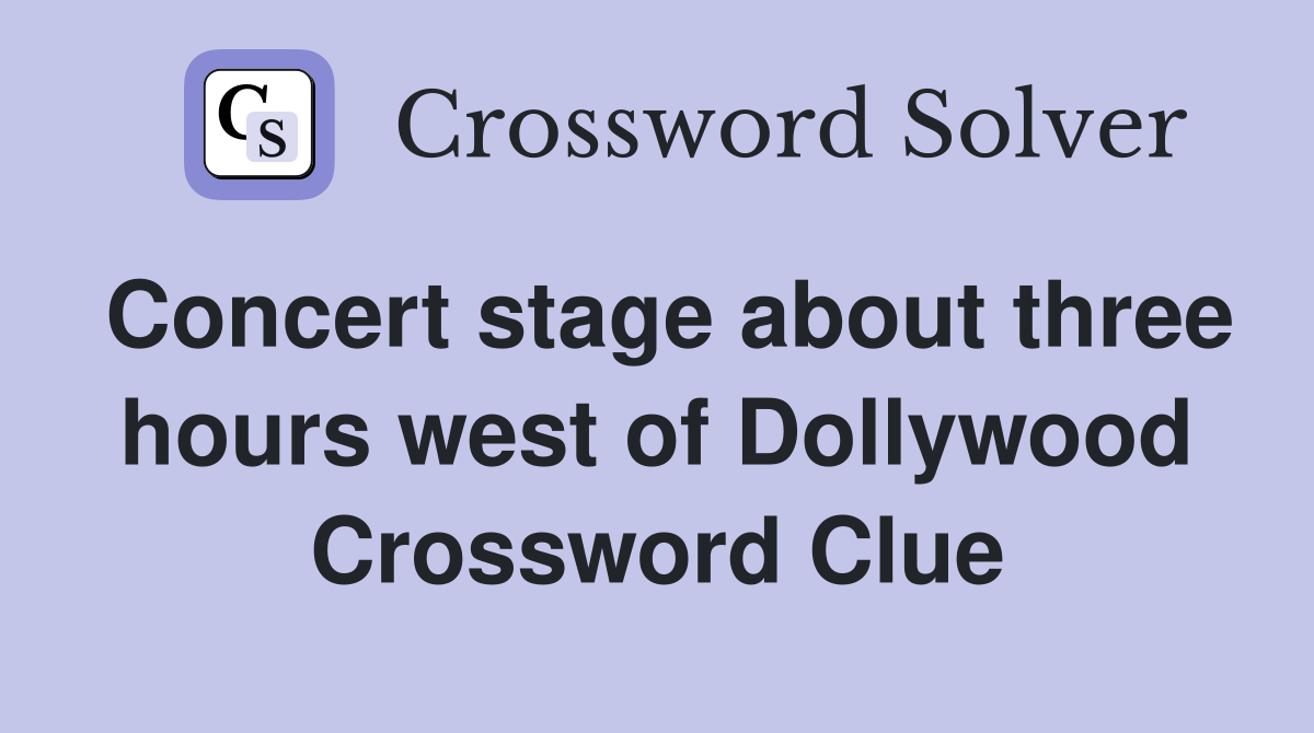 Concert stage about three hours west of Dollywood Crossword Clue