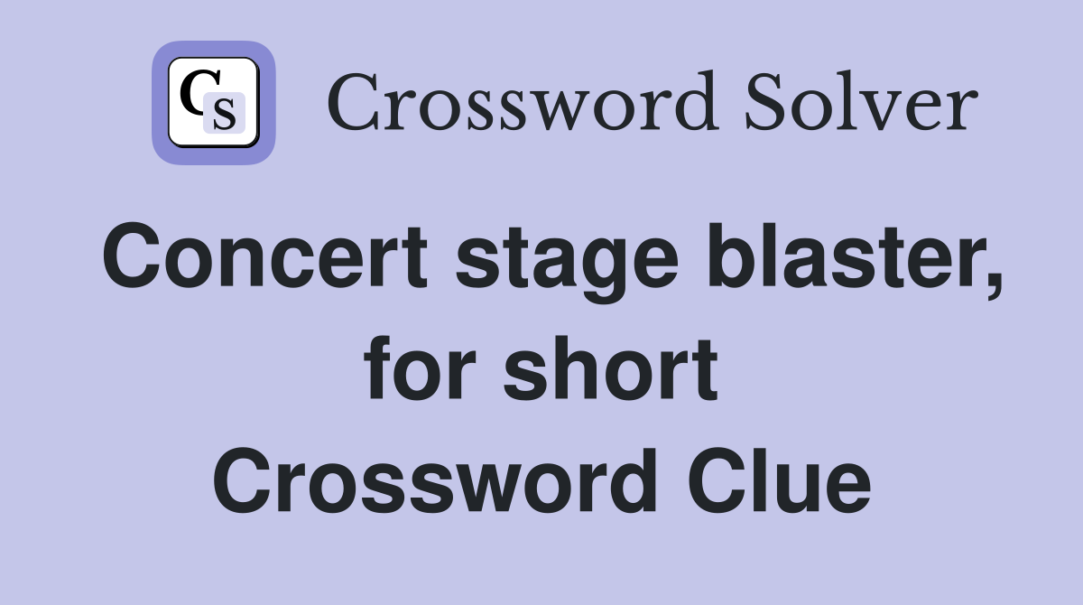 Concert stage blaster, for short Crossword Clue