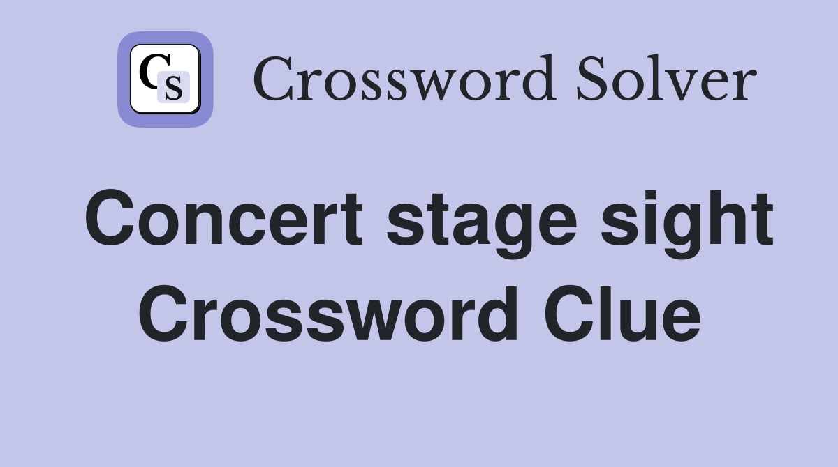 Concert stage sight Crossword Clue