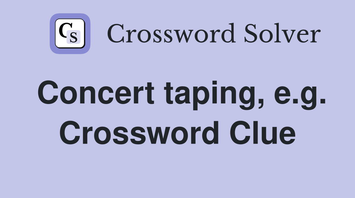 Concert taping, e.g. Crossword Clue