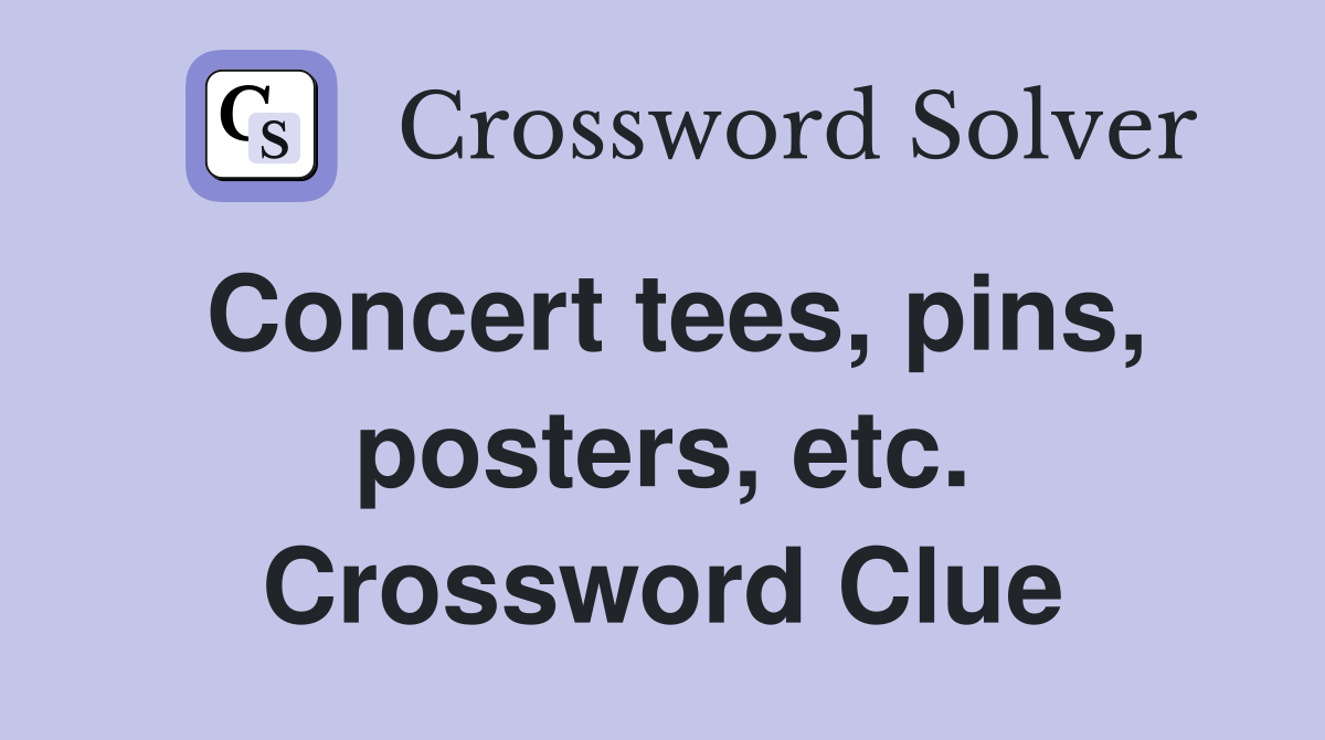 Concert tees, pins, posters, etc. Crossword Clue