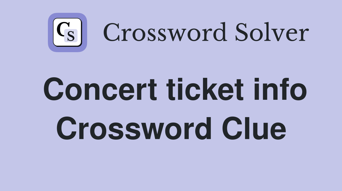Concert ticket info Crossword Clue