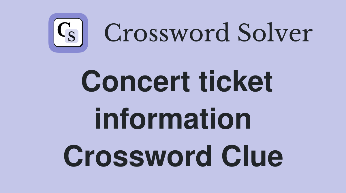 Concert ticket information Crossword Clue