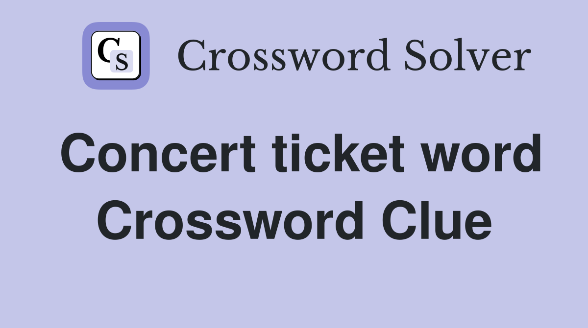 Concert ticket word Crossword Clue