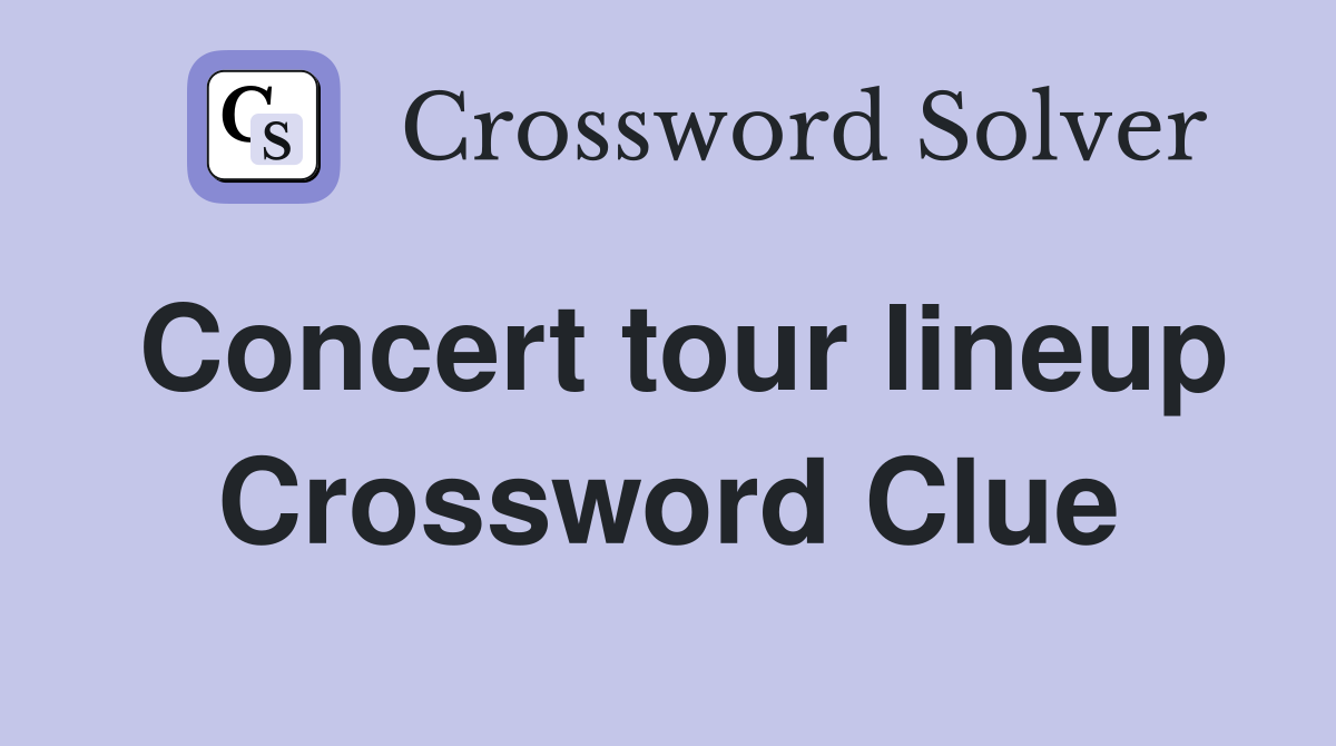 Concert tour lineup Crossword Clue